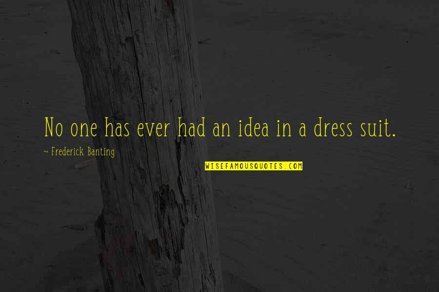 Mark Dantonio Michigan Quotes By Frederick Banting: No one has ever had an idea in Mark Dantonio Michigan Quotes By Frederick Banting: No one has ever had an idea in