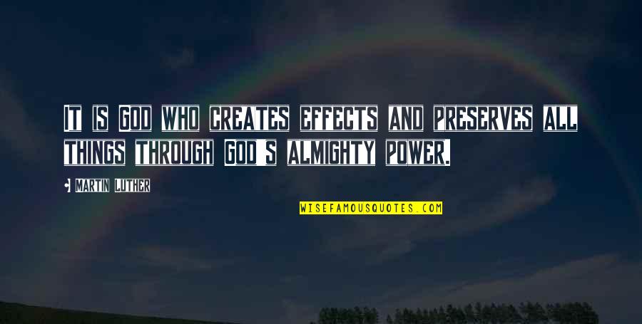 Mark Dantonio Michigan Quotes By Martin Luther: It is God who creates effects and preserves Mark Dantonio Michigan Quotes By Martin Luther: It is God who creates effects and preserves