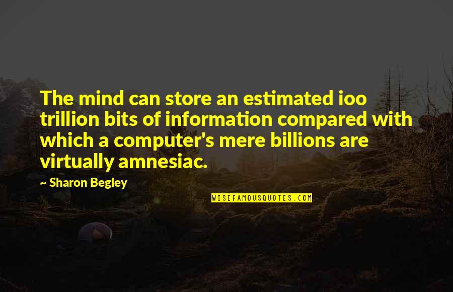 Mark Dion Quotes By Sharon Begley: The mind can store an estimated ioo trillion