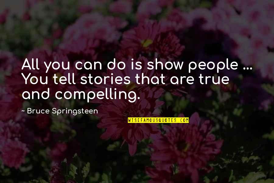 Mark Divine Quotes By Bruce Springsteen: All you can do is show people ...