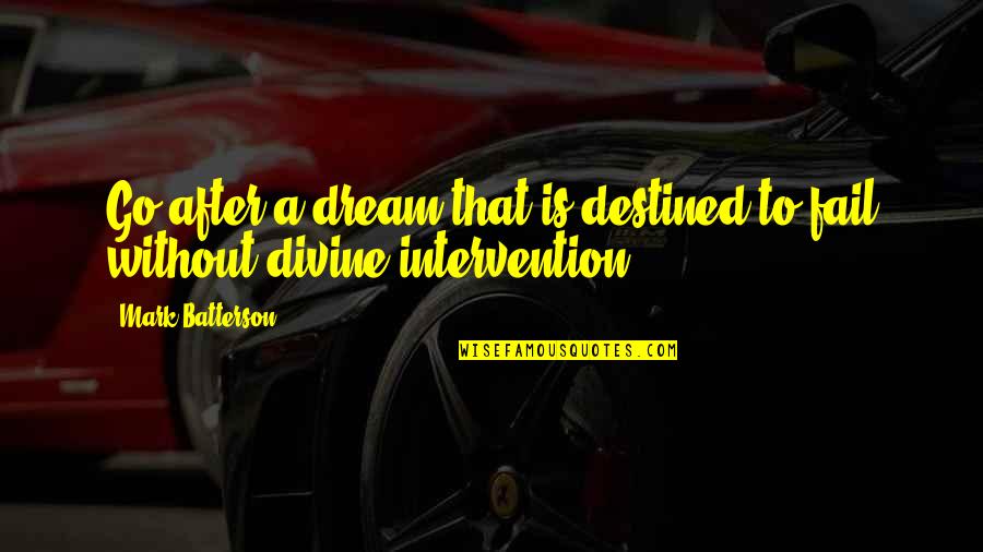 Mark Divine Quotes By Mark Batterson: Go after a dream that is destined to