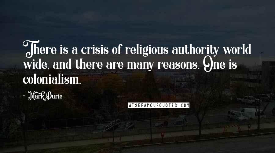 Mark Durie quotes: There is a crisis of religious authority world wide, and there are many reasons. One is colonialism.