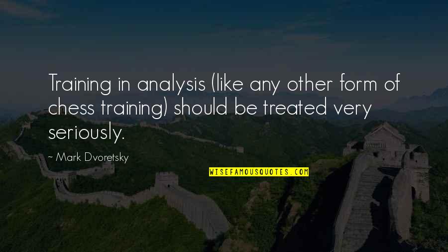 Mark Dvoretsky Quotes By Mark Dvoretsky: Training in analysis (like any other form of