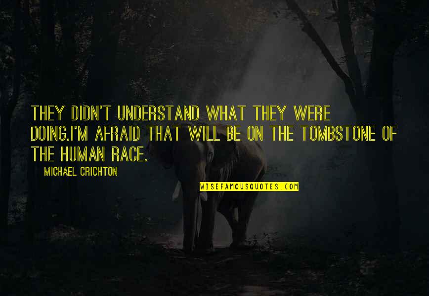 Mark Eddie Rock Quotes By Michael Crichton: They didn't understand what they were doing.I'm afraid Mark Eddie Rock Quotes By Michael Crichton: They didn't understand what they were doing.I'm afraid
