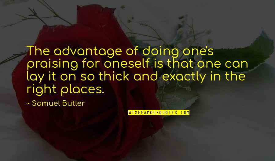Mark Eddie Rock Quotes By Samuel Butler: The advantage of doing one's praising for oneself