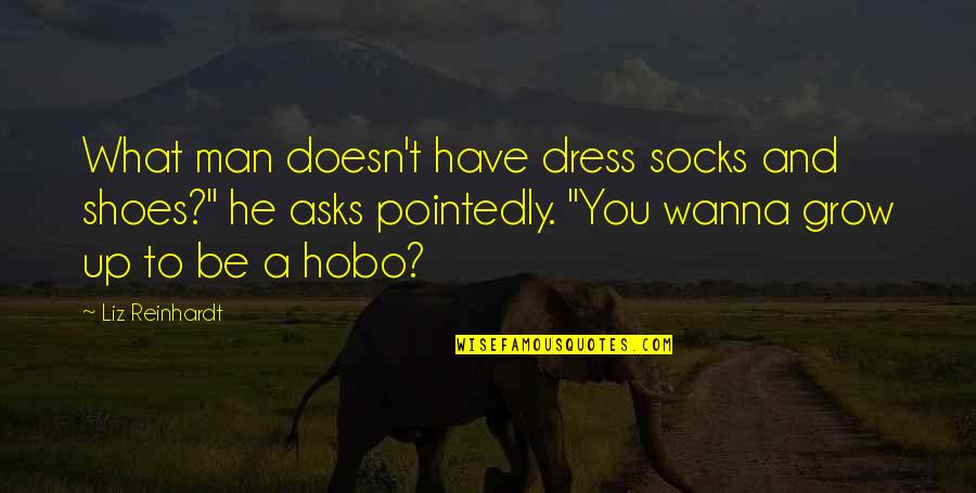 Mark Elliot Zuckerberg Quotes By Liz Reinhardt: What man doesn't have dress socks and shoes?" Mark Elliot Zuckerberg Quotes By Liz Reinhardt: What man doesn't have dress socks and shoes?"