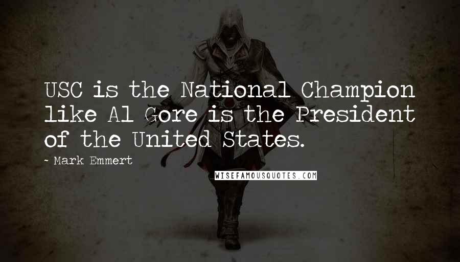 Mark Emmert quotes: USC is the National Champion like Al Gore is the President of the United States.