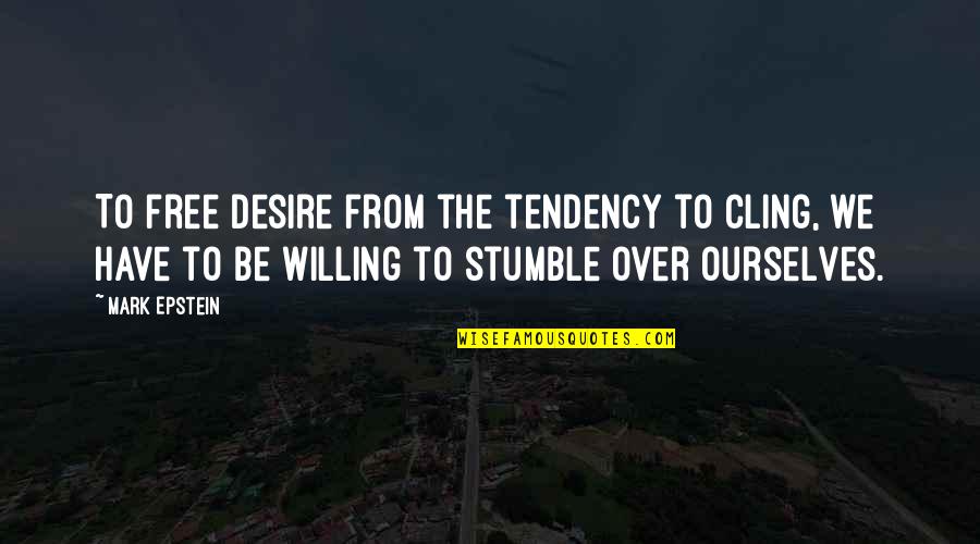 Mark Epstein Quotes By Mark Epstein: To free desire from the tendency to cling,