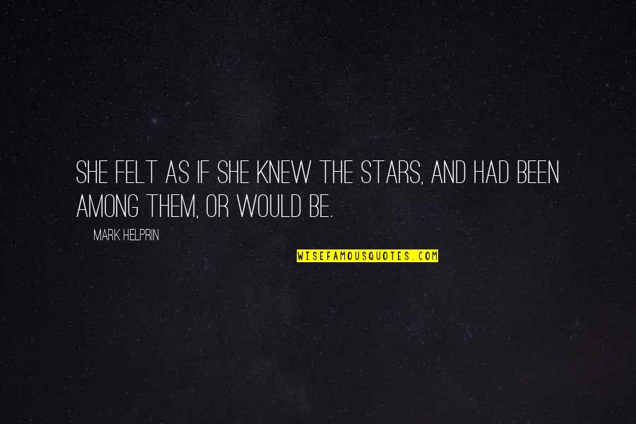 Mark Felt Quotes By Mark Helprin: She felt as if she knew the stars,