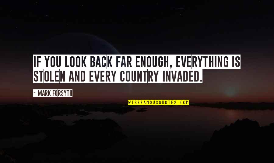 Mark Forsyth Quotes By Mark Forsyth: If you look back far enough, everything is