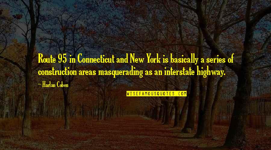 Mark Francis Made In Chelsea Quotes By Harlan Coben: Route 95 in Connecticut and New York is