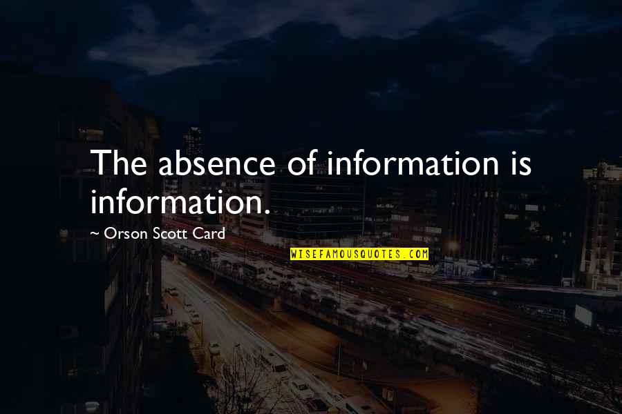 Mark Franke Quotes By Orson Scott Card: The absence of information is information. Mark Franke Quotes By Orson Scott Card: The absence of information is information.