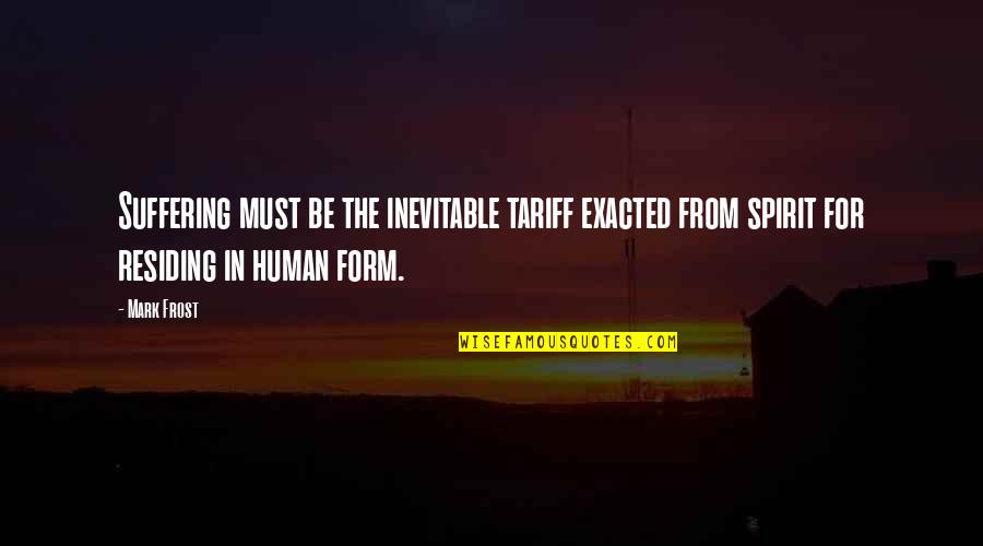 Mark Frost Quotes By Mark Frost: Suffering must be the inevitable tariff exacted from