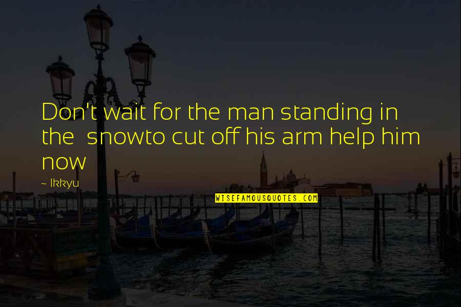 Mark Goodson Quotes By Ikkyu: Don't wait for the man standing in the