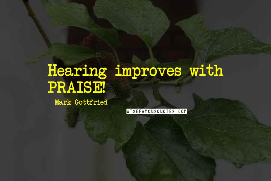 Mark Gottfried quotes: Hearing improves with PRAISE!