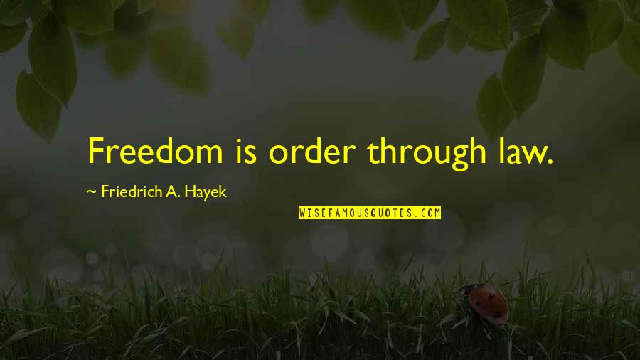 Mark Graber Md Quotes By Friedrich A. Hayek: Freedom is order through law.
