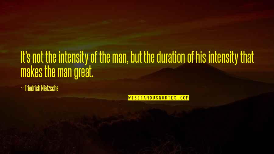 Mark Hack Quotes By Friedrich Nietzsche: It's not the intensity of the man, but