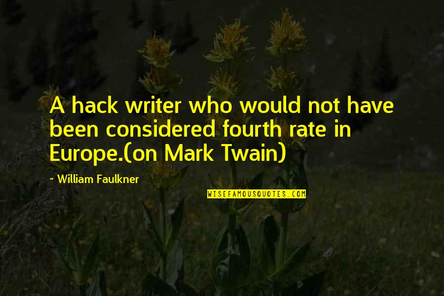 Mark Hack Quotes By William Faulkner: A hack writer who would not have been