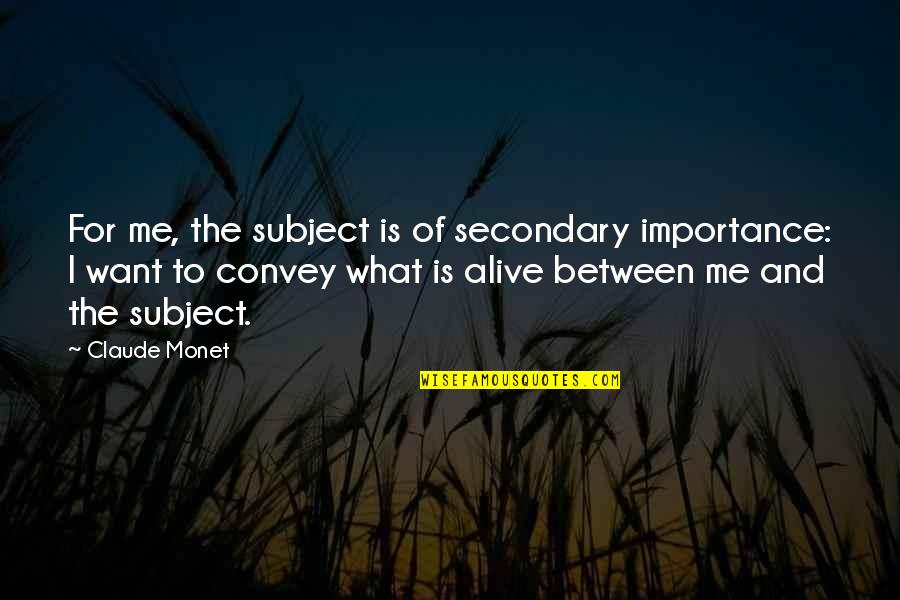 Mark Hayman Quotes By Claude Monet: For me, the subject is of secondary importance: Mark Hayman Quotes By Claude Monet: For me, the subject is of secondary importance: