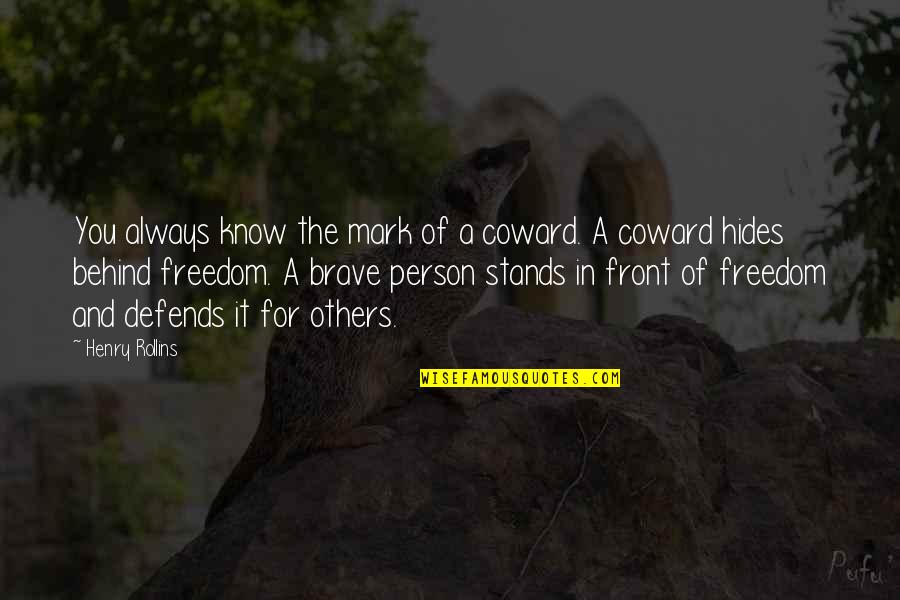 Mark Henry Quotes By Henry Rollins: You always know the mark of a coward. Mark Henry Quotes By Henry Rollins: You always know the mark of a coward.