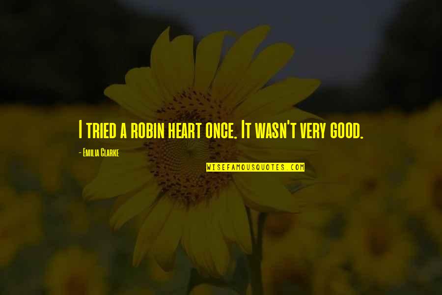 Mark Horstman Quotes By Emilia Clarke: I tried a robin heart once. It wasn't Mark Horstman Quotes By Emilia Clarke: I tried a robin heart once. It wasn't
