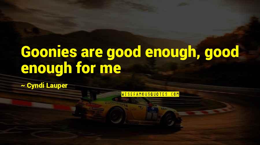 Mark Hughes Herbalife Motivation Quotes By Cyndi Lauper: Goonies are good enough, good enough for me Mark Hughes Herbalife Motivation Quotes By Cyndi Lauper: Goonies are good enough, good enough for me