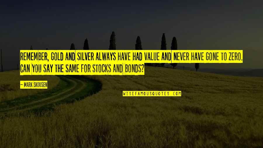 Mark It Zero Quotes By Mark Skousen: Remember, gold and silver always have had value