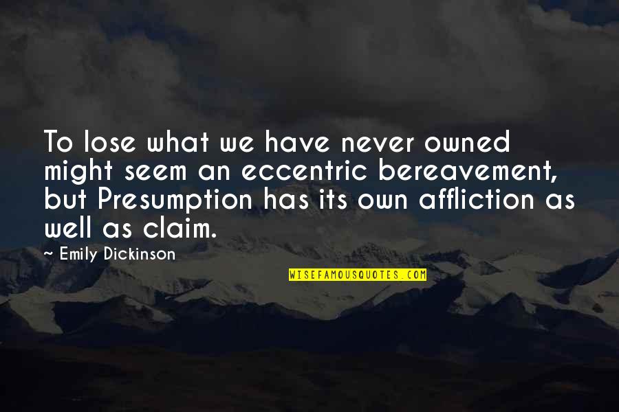 Mark Knowles Quotes By Emily Dickinson: To lose what we have never owned might