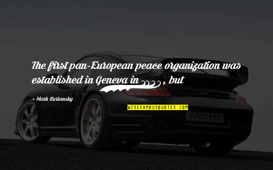 Mark Kurlansky Quotes By Mark Kurlansky: The first pan-European peace organization was established in