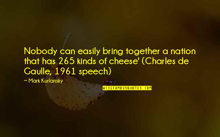 Mark Kurlansky Quotes By Mark Kurlansky: Nobody can easily bring together a nation that