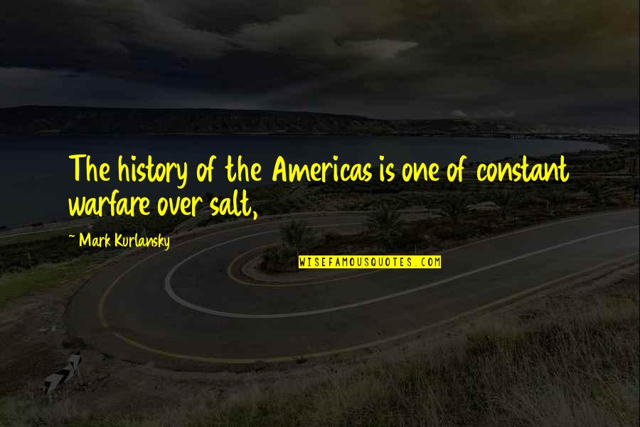 Mark Kurlansky Quotes By Mark Kurlansky: The history of the Americas is one of