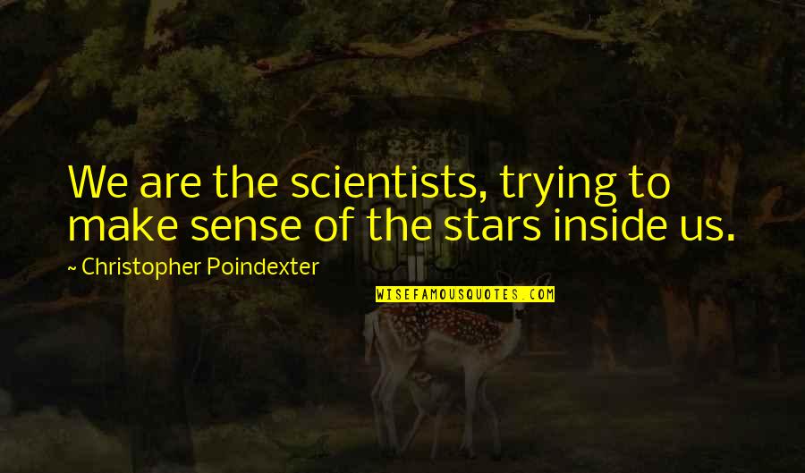 Mark Lamarr Quotes By Christopher Poindexter: We are the scientists, trying to make sense Mark Lamarr Quotes By Christopher Poindexter: We are the scientists, trying to make sense