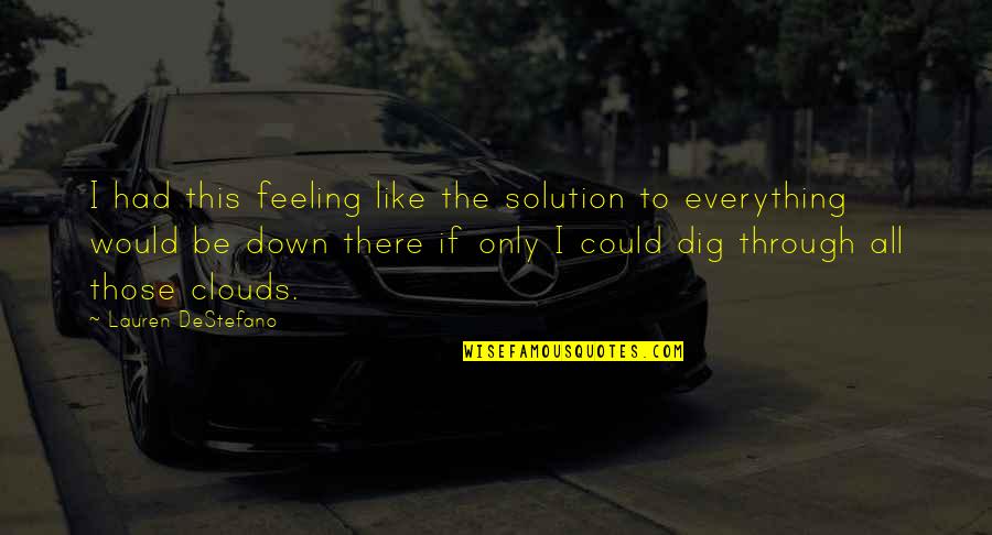 Mark Lamarr Quotes By Lauren DeStefano: I had this feeling like the solution to Mark Lamarr Quotes By Lauren DeStefano: I had this feeling like the solution to