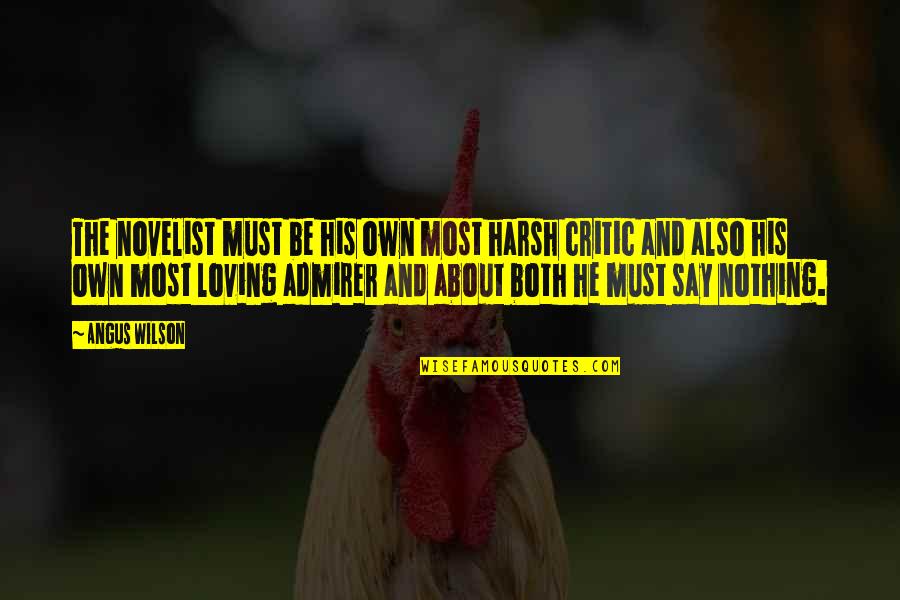 Mark Landvik Quotes By Angus Wilson: The novelist must be his own most harsh Mark Landvik Quotes By Angus Wilson: The novelist must be his own most harsh