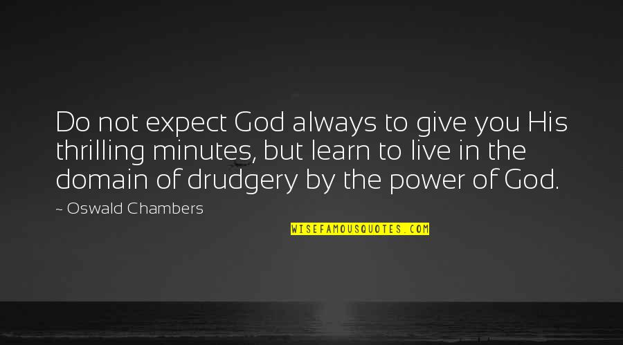 Mark Landvik Quotes By Oswald Chambers: Do not expect God always to give you