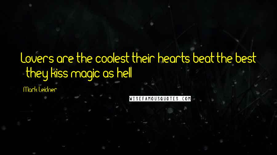 Mark Leidner quotes: Lovers are the coolest their hearts beat the best & they kiss magic as hell