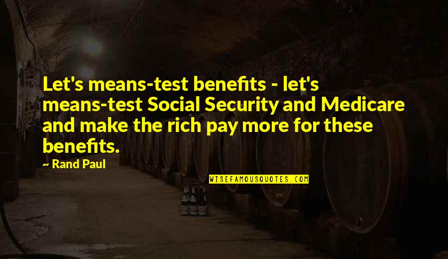 Mark Lexie Quotes By Rand Paul: Let's means-test benefits - let's means-test Social Security