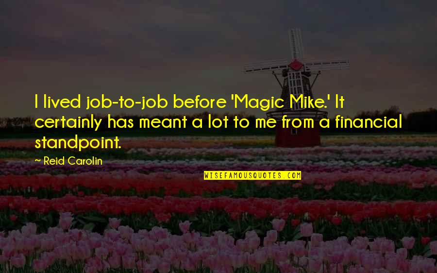 Mark Lexie Quotes By Reid Carolin: I lived job-to-job before 'Magic Mike.' It certainly