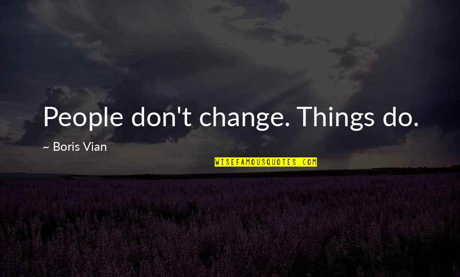 Mark Leyner Et Tu Babe Quotes By Boris Vian: People don't change. Things do. Mark Leyner Et Tu Babe Quotes By Boris Vian: People don't change. Things do.