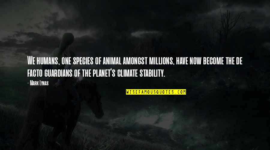 Mark Lynas Quotes By Mark Lynas: We humans, one species of animal amongst millions, Mark Lynas Quotes By Mark Lynas: We humans, one species of animal amongst millions,