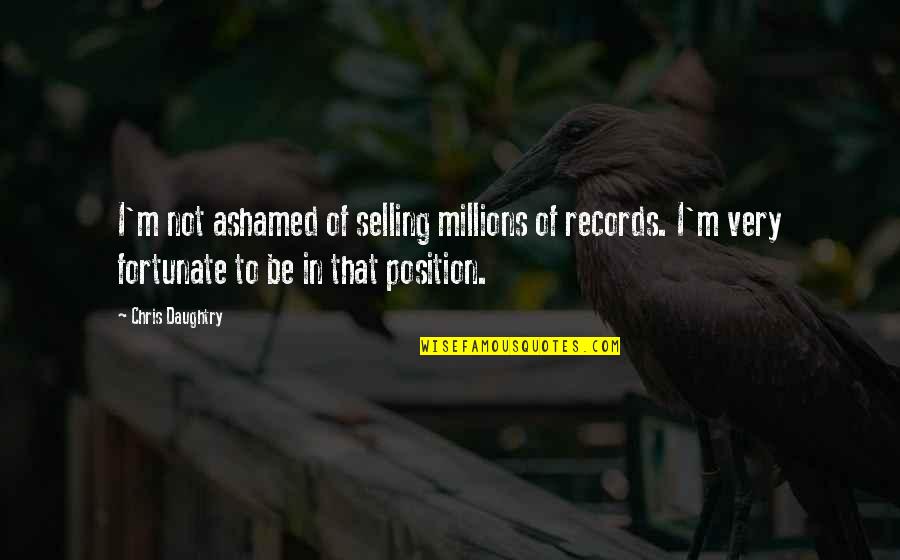 Mark Made In Chelsea Best Quotes By Chris Daughtry: I'm not ashamed of selling millions of records.