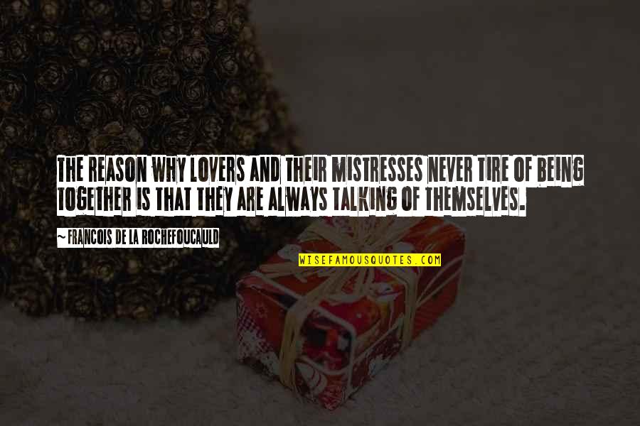 Mark Made In Chelsea Best Quotes By Francois De La Rochefoucauld: The reason why lovers and their mistresses never