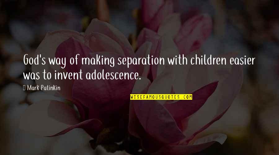 Mark Making Quotes By Mark Patinkin: God's way of making separation with children easier