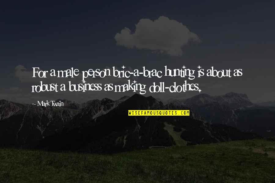 Mark Making Quotes By Mark Twain: For a male person bric-a-brac hunting is about