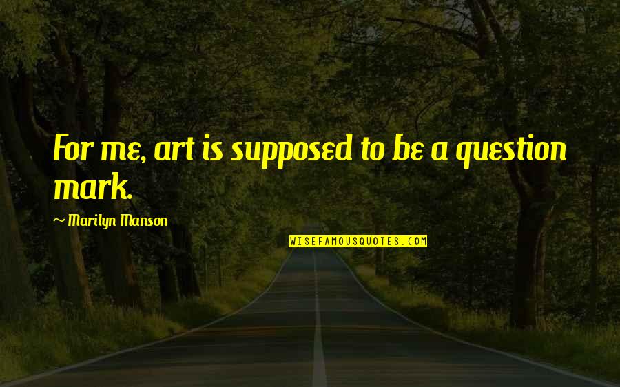 Mark Manson Quotes By Marilyn Manson: For me, art is supposed to be a