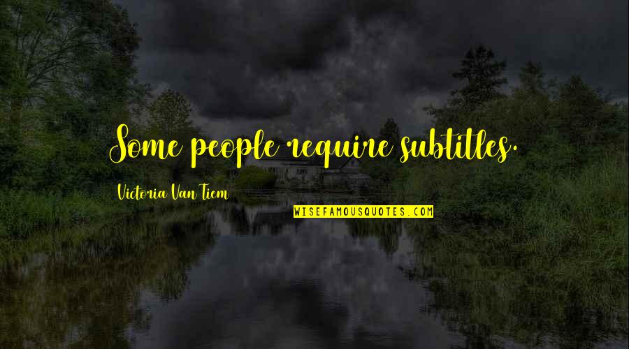 Mark Manson Quotes By Victoria Van Tiem: Some people require subtitles.