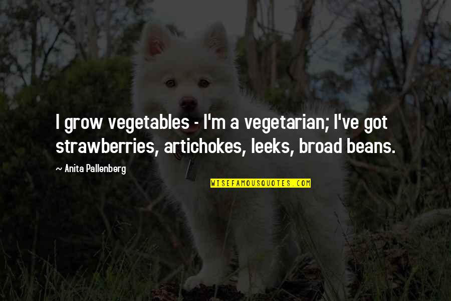 Mark Mazzoleni Quotes By Anita Pallenberg: I grow vegetables - I'm a vegetarian; I've