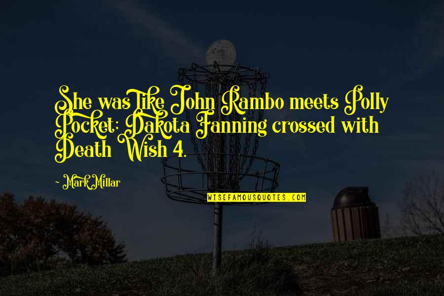 Mark Millar Quotes By Mark Millar: She was like John Rambo meets Polly Pocket;