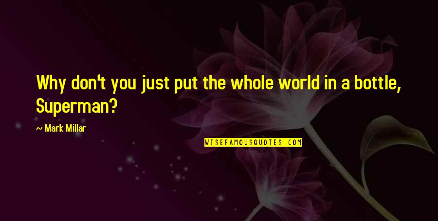 Mark Millar Quotes By Mark Millar: Why don't you just put the whole world