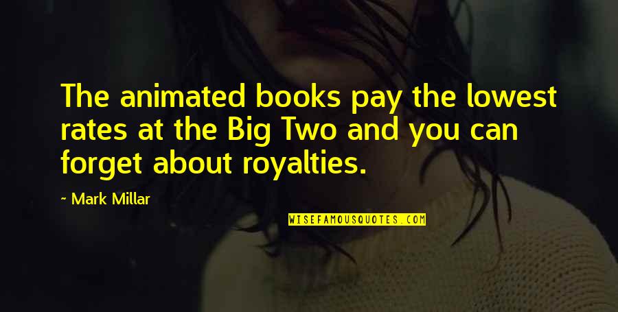Mark Millar Quotes By Mark Millar: The animated books pay the lowest rates at